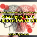 Maintaining Mental Health in the Workplace: Strategies for a Balanced Work Life